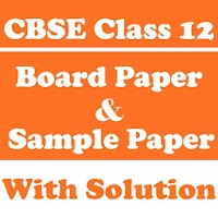 CBSE Class 12 Board Papers and Sample Paper