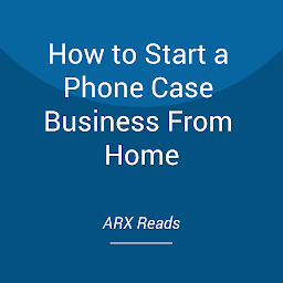 Icon image How to Start a Phone Case Business From Home: A Step by Step Guide to Launch Phone Case Business From Scratch