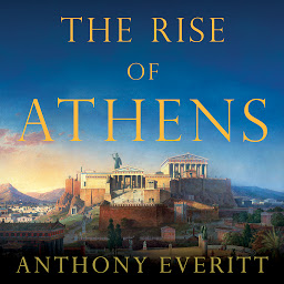 Icon image The Rise of Athens: The Story of the World's Greatest Civilization