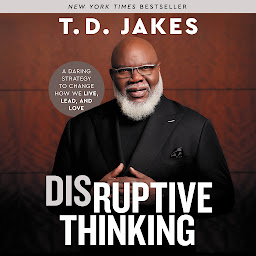 Obraz ikony: Disruptive Thinking: A Daring Strategy to Change How We Live, Lead, and Love