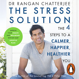 Icon image The Stress Solution: The 4 Steps to a Calmer, Happier, Healthier You
