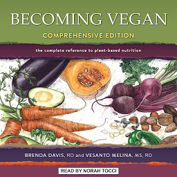 Icon image Becoming Vegan: Comprehensive Edition: The Complete Reference to Plant-Based Nutrition