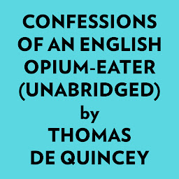 Slika ikone Confessions of an English Opium-Eater (Unabridged)