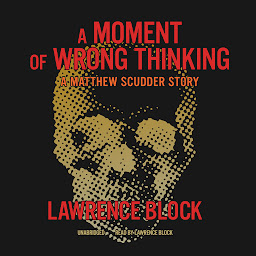 Icon image A Moment of Wrong Thinking: A Matthew Scudder Story
