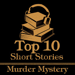 Icon image The Top 10 Short Stories - The Murder Mystery: The ten best murder mystery short stories of all time