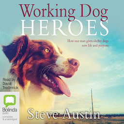 Icon image Working Dog Heroes: How One Man Gives Shelter Dogs New Life and Purpose
