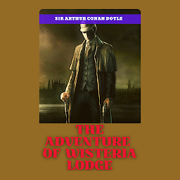 Icon image THE ADVENTURE OF WISTERIA LODGE: The Adventure of Wisteria Lodge by Arthur Conan Doyle