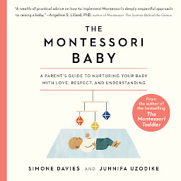 Icon image The Montessori Baby: A Parent's Guide to Nurturing Your Baby with Love, Respect, and Understanding