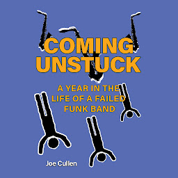 Icon image Coming Unstuck – A Year in the Life of a Failed Funk Band