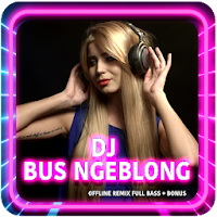 DJ Bus Ngeblong Offline Remix Full Bass  Bonus