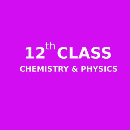 Chemistry and Physics 12 Class