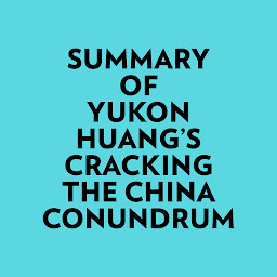 Obraz ikony: Summary of Yukon Huang's Cracking The China Conundrum