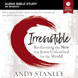 Icon image Irresistible: Audio Bible Studies: Reclaiming the New That Jesus Unleashed for the World