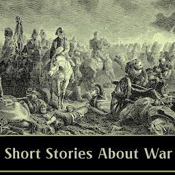 Obraz ikony: Short Stories About War: Historical military fiction spanning the American Civil War, World War One, Russian Revolution and more