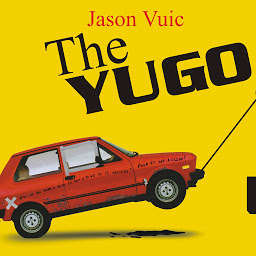 Icon image The Yugo: The Rise and Fall of the Worst Car in History