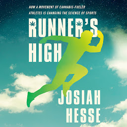 Icon image Runner's High: How a Movement of Cannabis-Fueled Athletes Is Changing the Science of Sports