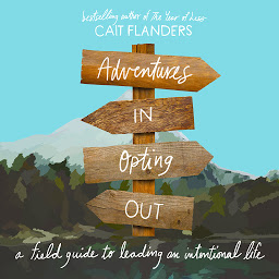 Icon image Adventures in Opting Out: A Field Guide to Leading an Intentional Life