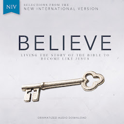 Symbolbild für Believe Audio Bible Dramatized - New International Version, NIV: Living the Story of the Bible to Become LIke Jesus