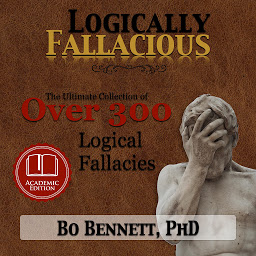 Symbolbild für Logically Fallacious: The Ultimate Collection of Over 300 Logical Fallacies (Academic Edition)