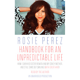 Icon image Handbook for an Unpredictable Life: How I Survived Sister Renata and My Crazy Mother, and Still Came Out Smiling (with Great Hair)