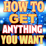 How to Get Anything You Want Apk
