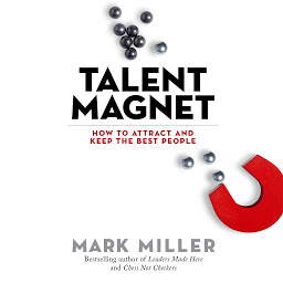 Icon image Talent Magnet: How to Attract and Keep the Best People