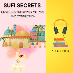 Icon image Sufi Secrets: Unveiling the Power of Love and Connection