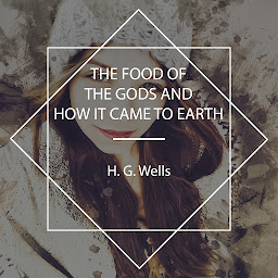 Icon image The Food of the Gods and How It Came to Earth