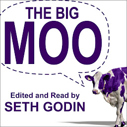 Icon image The Big Moo: Stop Trying to Be Perfect and Start Being Remarkable