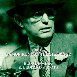 Icon image Damon Runyon Theater - Blonde Mink & Leopards Spots: Episode 9