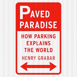 Icon image Paved Paradise: How Parking Explains the World