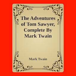 Icon image The Adventures of Tom Sawyer, Complete By Mark Twain (Samuel Clemens): Popular Books by Mark Twain : All times Bestseller Demanding Books