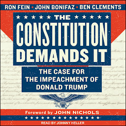 Icon image The Constitution Demands It: The Case for the Impeachment of Donald Trump