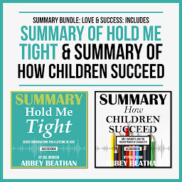 Icon image Summary Bundle: Love & Success: Includes Summary of Hold Me Tight & Summary of How Children Succeed