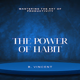 Icon image The Power of Habit: Mastering the Art of Productivity