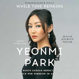Icon image While Time Remains: A North Korean Girl's Search for Freedom in America