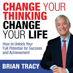 「Change Your Thinking, Change Your Life: How to Unlock Your Full Potential for Success and Achievement」のアイコン画像