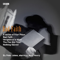 Obraz ikony: Bad Faith: The Complete Series: A Series of Four Plays - Bad Faith, Vengeance Is Mine, The Fire this Time, Nothing Sacred