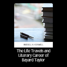 Icon image The Life, Travels, and Literary Career of Bayard Taylor (Classic Reprint): Demanding Books on Fiction : Action & AdventureFiction : ClassicsFiction : General: The Life, Travels, and Literary Career of Bayard Taylor (Classic Reprint)