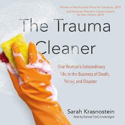 Icon image The Trauma Cleaner: One Woman’s Extraordinary Life in the Business of Death, Decay, and Disaster