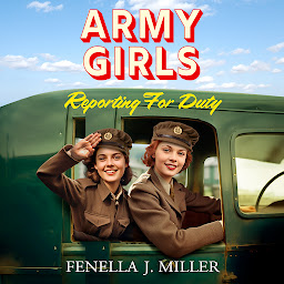 Icon image Army Girls: Reporting For Duty: An emotional wartime saga from Fenella J Miller for 2024