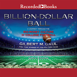 Imagen de icono Billion-Dollar Ball: A Journey Through the Big-Money Culture of College Football