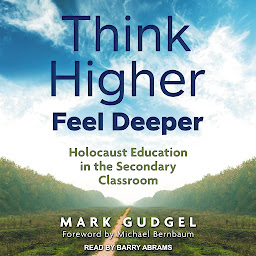 Icon image Think Higher Feel Deeper: Holocaust Education in the Secondary Classroom
