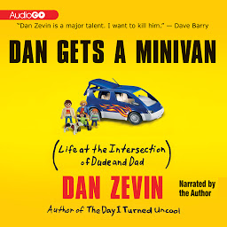 Icon image Dan Gets a Minivan: Life at the Intersection of Dude and Dad