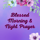 Blessed Morning & Night Prayer