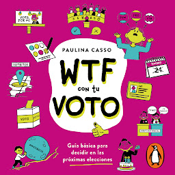 Obraz ikony: WTF con tu voto: Guia basica para decidir en las proximas elecciones