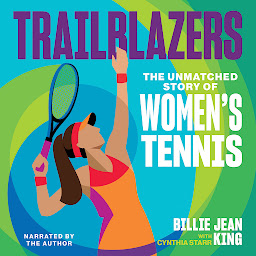 Icon image Trailblazers: The Unmatched Story of Women's Tennis