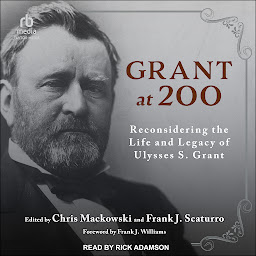 Icon image Grant at 200: Reconsidering the Life and Legacy of Ulysses S. Grant