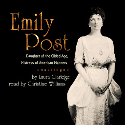 Icon image Emily Post: Daughter of the Gilded Age, Mistress of American Manners