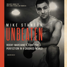 Icon image Unbeaten: Rocky Marciano’s Fight for Perfection in a Crooked World